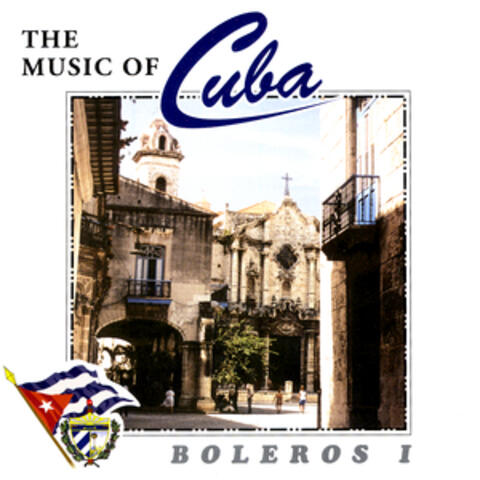 The Music Of Cuba - Boleros I