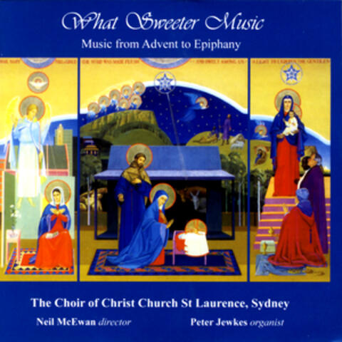 What Sweeter Music: Music From Advent To Epiphany