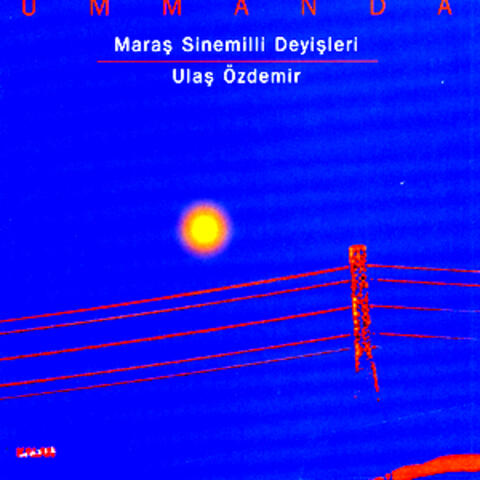 Ummanda - Maraş Sinemilli Deyişleri