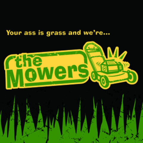 Your Ass Is Grass And We're...The Mowers