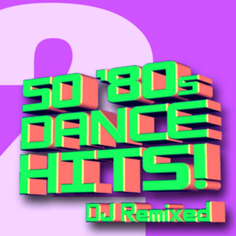 50 ‘80s Dance Hits Volume 2 – DJ Remixed