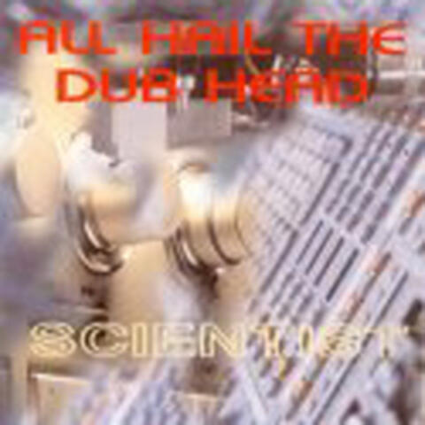 The Scientist - All Hail The Dub Head