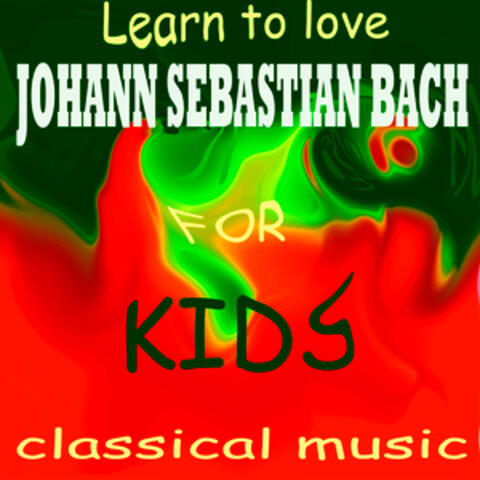 Learn To Love Classical Music - J.S Bach for Kids