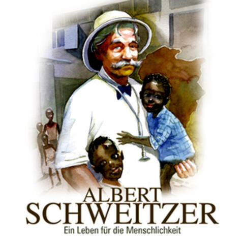 Albert Schweitzer - Ein Leben für die Menschlichkeit