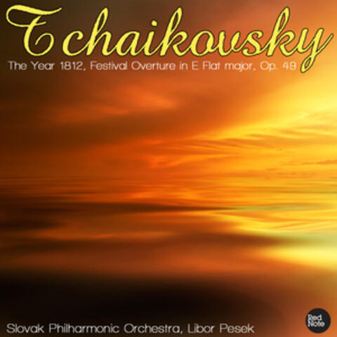 Tchaikovsky: The Year 1812, Festival Overture in E Flat major, Op. 49