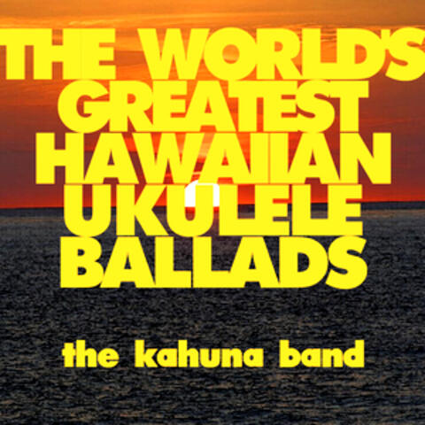 The World's Greatest Hawaiian Ukulele Ballads