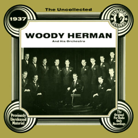 The Uncollected: Woody Herman And His Orchestra