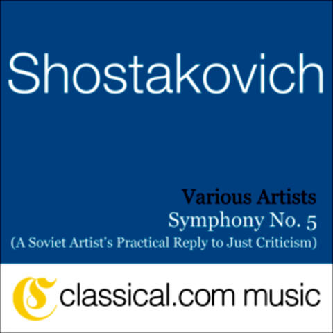 Dimitry Shostakovich, Symphony No. 5 In D Minor, Op. 47 (A Soviet Artist's Practical Reply To Just Criticism)