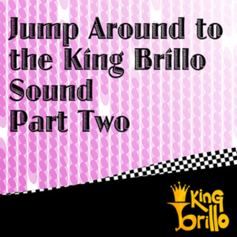 Jump Around To The King Brillo Sound Part Two