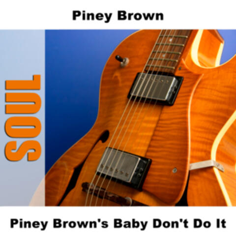 Piney Brown's Baby Don't Do It