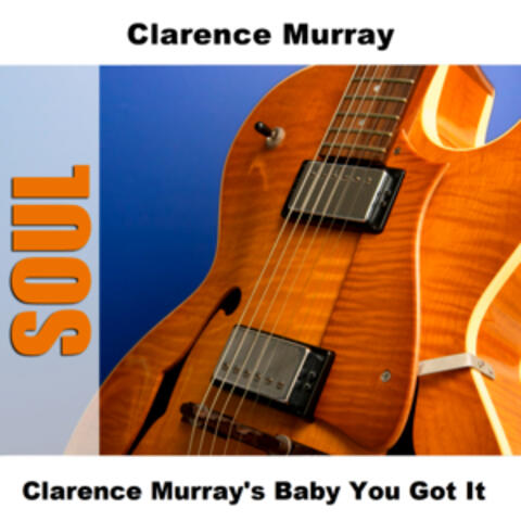 Clarence Murray's Baby You Got It