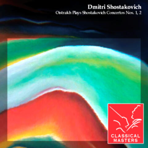 Oistrakh Plays Shostakovich Concertos Nos. 1, 2