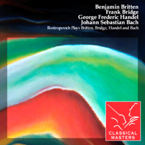 Rostropovich Plays Britten, Bridge, Handel and Bach