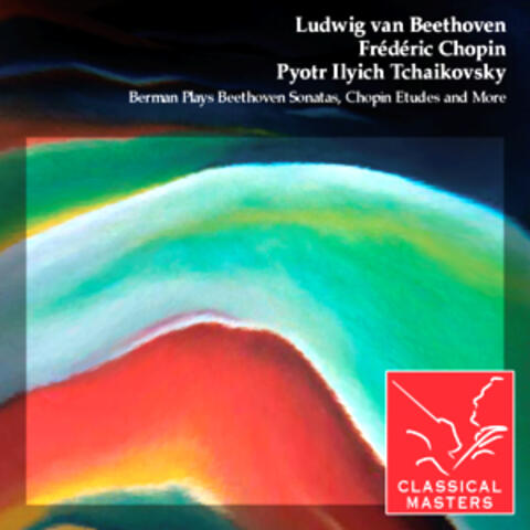 Berman Plays Beethoven Sonatas, Chopin Etudes and More