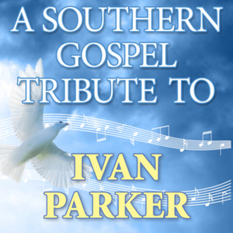 A Southern Gospel Tribute to Ivan Parker