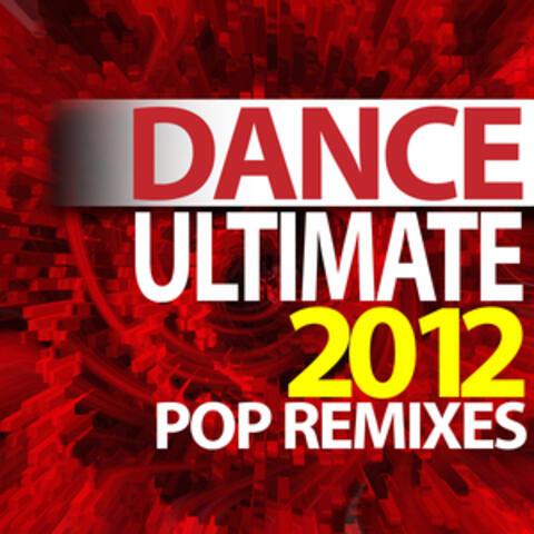 Ultimate Dance 2012 Pop Remixes