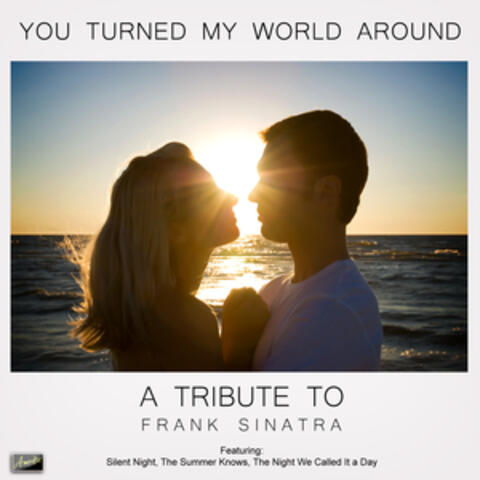 You Turned My World Around - A Tribute to Frank Sinatra