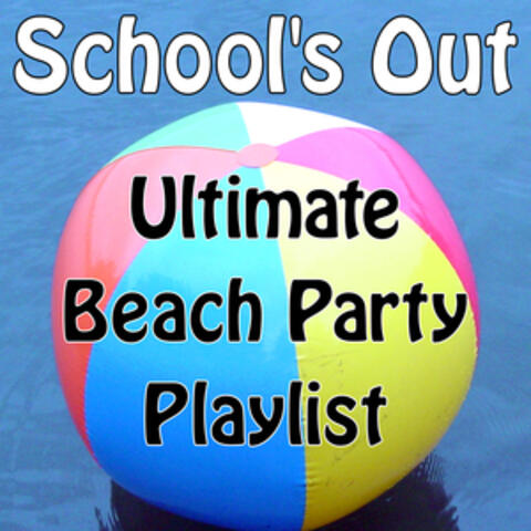 School's Out - Ultimate Beach Party Playlist