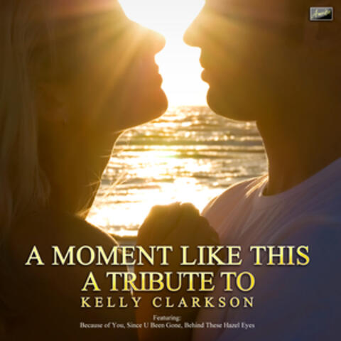 A Moment Like This - A Tribute to Kelly Clarkson
