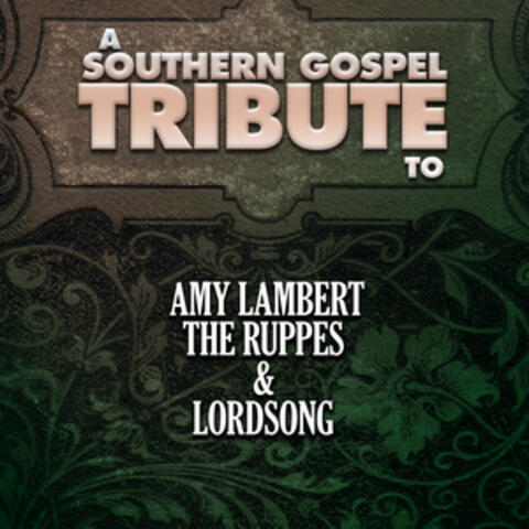 A Southern Gospel Tribute to Amy Lambert, the Ruppes, & Lordsong