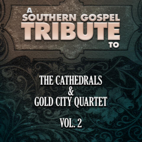 A Southern Gospel Tribute to the Cathedrals & Gold City Quartet, Vol. 2