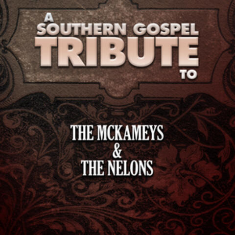 A Southern Gospel Tribute to the Mckameys & the Nelons