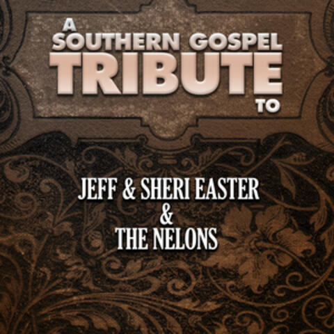 A Southern Gospel Tribute to Jeff & Sheri Easter & the Nelons