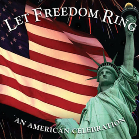 Let Freedom Ring - An American Celebration