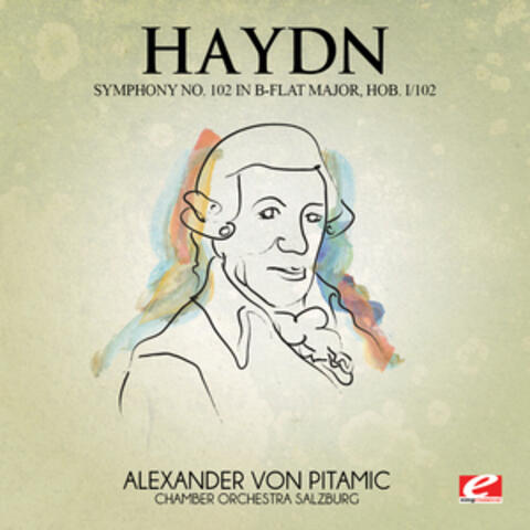Haydn: Symphony No. 102 in B-Flat Major, Hob. I/102 (Digitally Remastered)