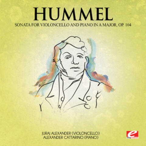 Hummel: Sonata for Violoncello and Piano in A Major, Op. 104 (Digitally Remastered)