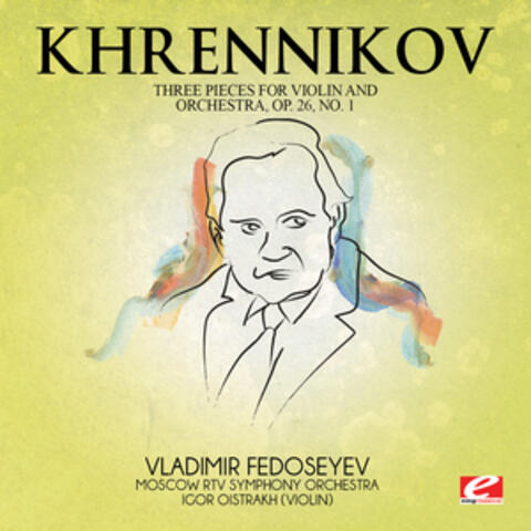 Khrennikov: Three Pieces for Violin and Orchestra, Op. 26 (Digitally Remastered)