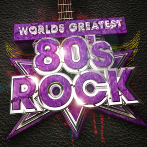 Worlds Greatest 80's Rock - The only 80s Rock album you'll ever need!  ( Deluxe Version )