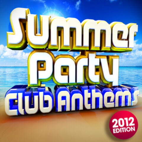 Summer Party Club Anthems 2012 - 30 Dance Floorfillers : Holiday, Beach, BBQ, Ibiza, Magaluf, Ayia Napa, Zante, Miami