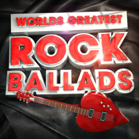 Worlds Greatest Rock Ballads - The Only Rock Love Album You'll Ever Need (Deluxe Version)