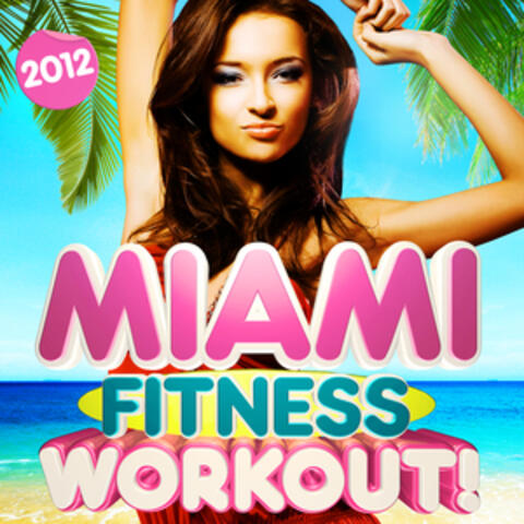 Miami Fitness Beach Workout Mix 2012 - 30 Dance Hits - Perfect for dancing, party, body toning, exercise, running & aerobics