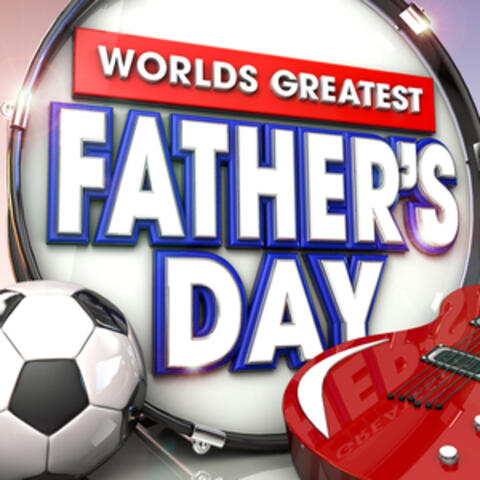 Worlds Greatest Fathers Day - The only Fathers Day album you'll ever need ( Dad's Rock ) Deluxe Version