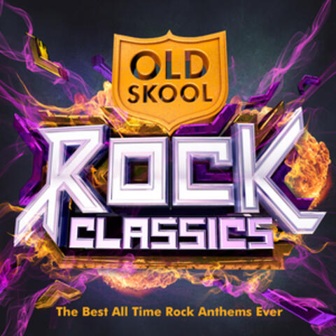 Old Skool Rock Classics  - The Best All Time Rock Anthems Ever !