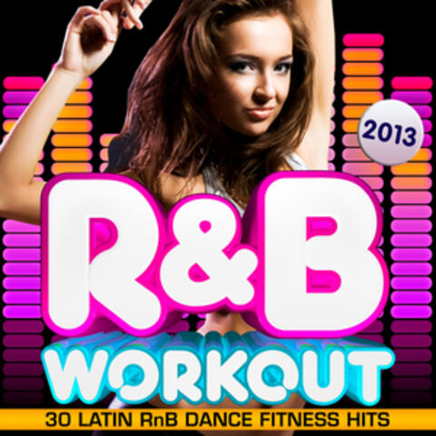 R & B Fitness Workout 2013 - 30 Latin RnB Dance Fitness Hits - Dancing, Body Toning, Aerobics, Cardio & Abs