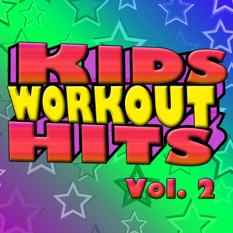 Kids Workout Hits Vol. 2 - Kids Get Fit With Today's Greatest Hits