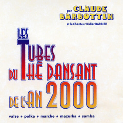 Les Tubes Du Thé Dansant De L'an 2000 (Valse, Polka, Marche, Mazurka, Samba)