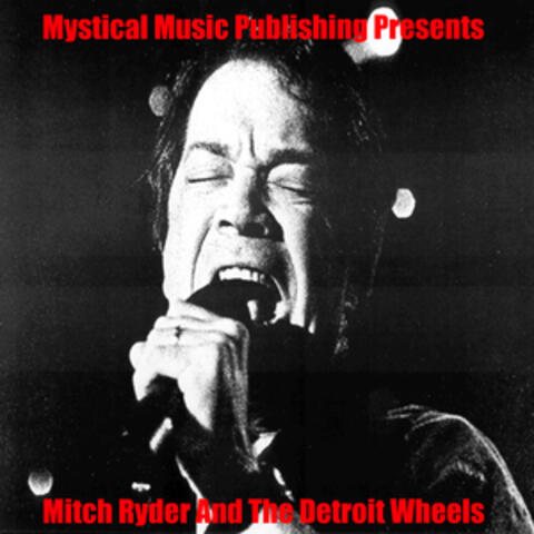Mystical Music Publishing Presents Mitch Ryder and The Detroit Wheels