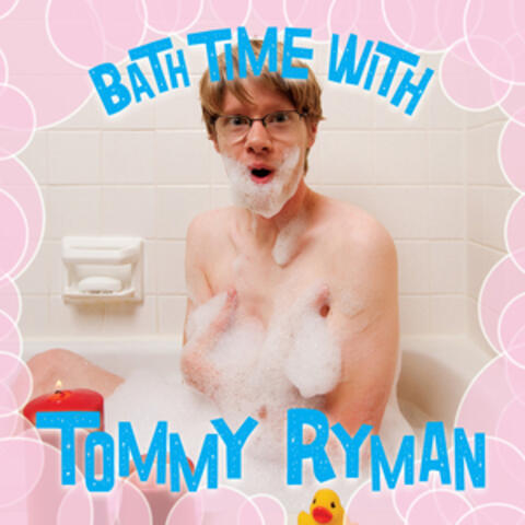 Bath Time with Tommy Ryman