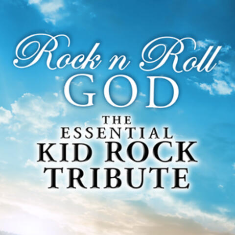 Rock N Roll God: The Essential Kid Rock Tribute