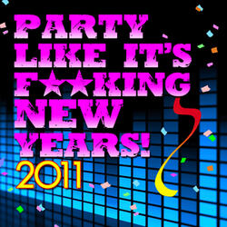 Party Like it's F**king New Years 2011