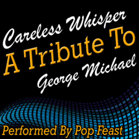 Careless Whisper: A Tribute to George Michael