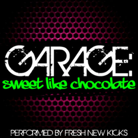Garage: Sweet Like Chocolate
