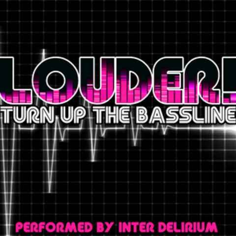 Louder! Turn Up the Bassline