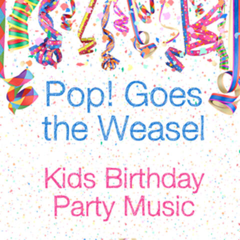 Pop! Goes the Weasel: Kids Birthday Party Music