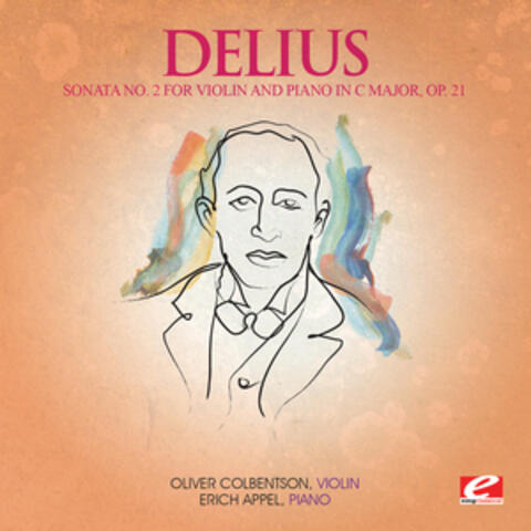 Delius: Sonata No. 2 for Violin and Piano in C Major, Op. 21 (Digitally Remastered)