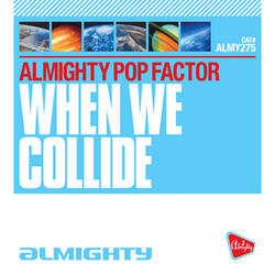 When We Collide (Almighty Pop'd Up Radio Edit)